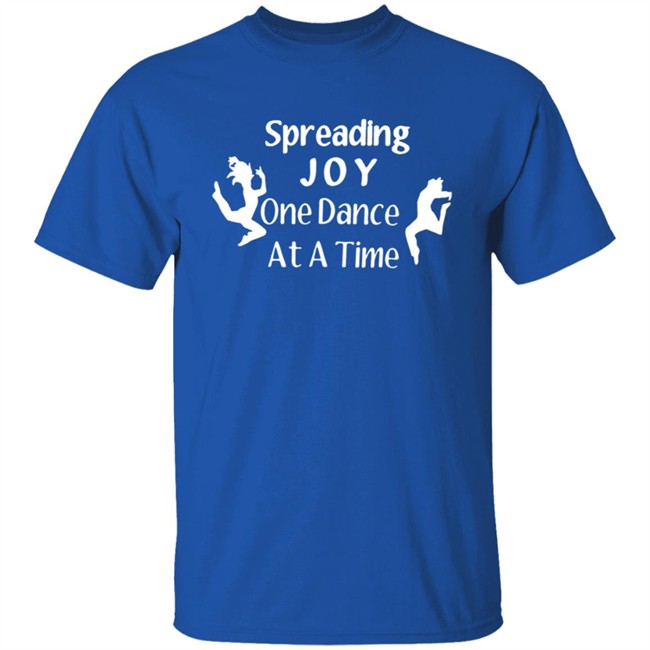 Spreading Joy One Dance At A Time Shirt Tammy Ramsgirl30 Spreading Joy One Dance At A Time Shirt Tammy Ramsgirl30