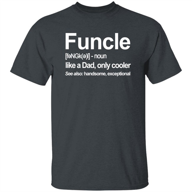 Funcle Like A Dad Only Cooler T Shirt Funcle Like A Dad Only Cooler T Shirt