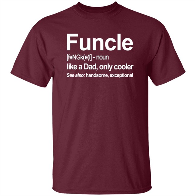Funcle Like A Dad Only Cooler T Shirt Funcle Like A Dad Only Cooler T Shirt