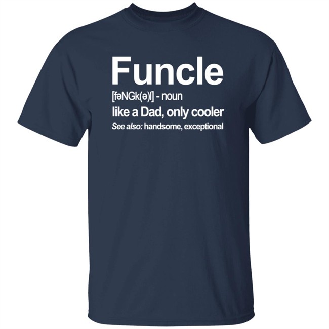 Funcle Like A Dad Only Cooler T Shirt Funcle Like A Dad Only Cooler T Shirt