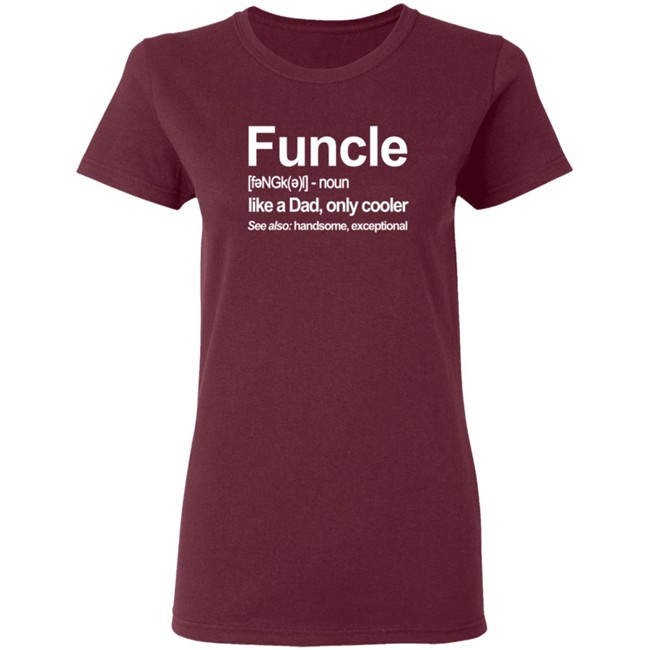 Funcle Like A Dad Only Cooler T Shirt Funcle Like A Dad Only Cooler T Shirt