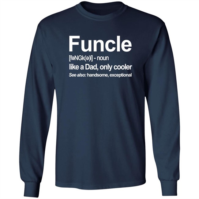 Funcle Like A Dad Only Cooler T Shirt Funcle Like A Dad Only Cooler T Shirt