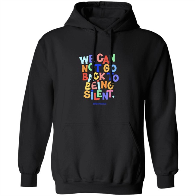 We Can Not Go Back To Being Silent Shirt We Can Not Go Back To Being Silent Shirt