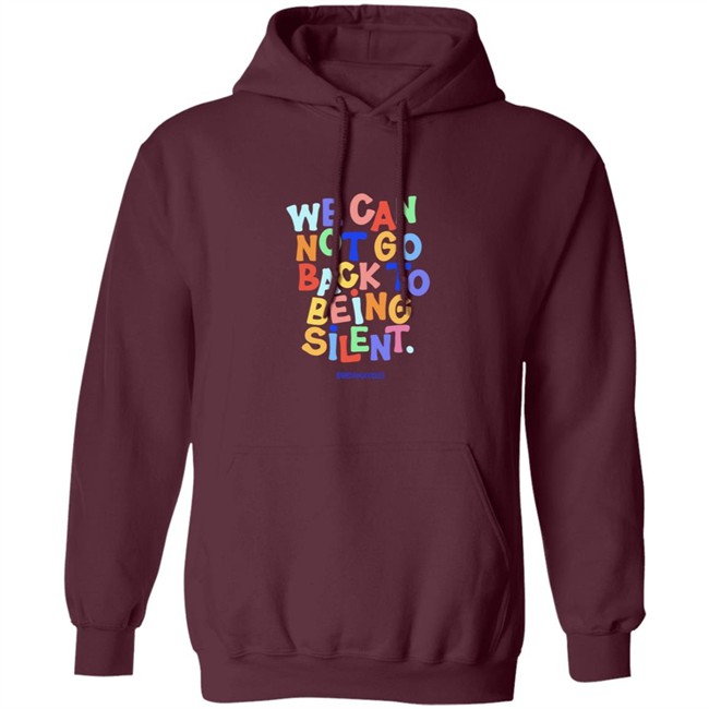 We Can Not Go Back To Being Silent Shirt We Can Not Go Back To Being Silent Shirt