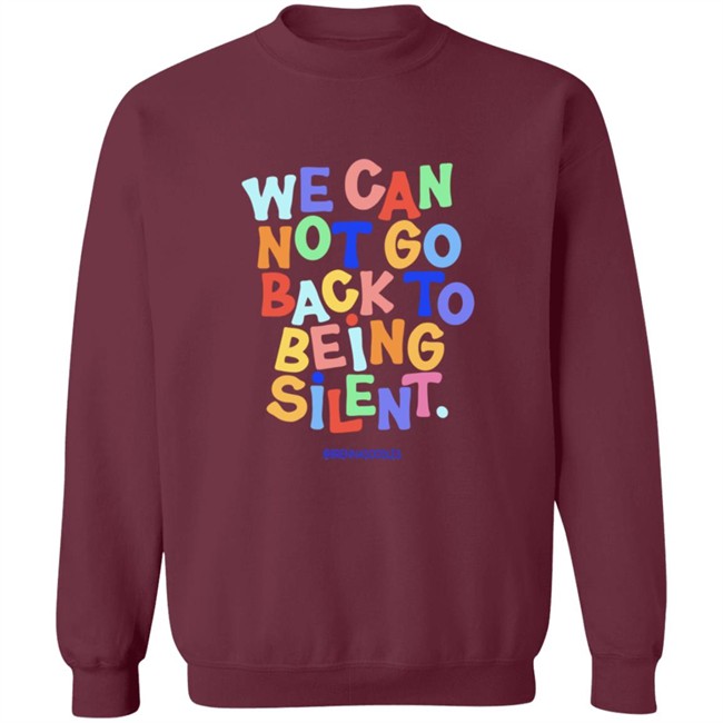 We Can Not Go Back To Being Silent Shirt We Can Not Go Back To Being Silent Shirt