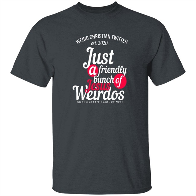 Bunch Of Weirdos T Shirt Weird Christian Twitter Est2020 Just A Friendly Shirt Bunch Of Weirdos T Shirt Weird Christian Twitter Est2020 Just A Friendly Shirt