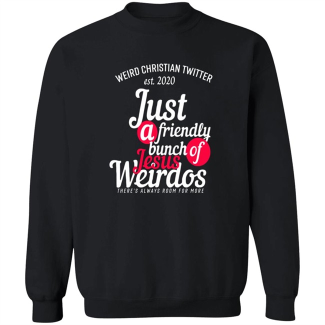 Bunch Of Weirdos T Shirt Weird Christian Twitter Est2020 Just A Friendly Shirt Bunch Of Weirdos T Shirt Weird Christian Twitter Est2020 Just A Friendly Shirt