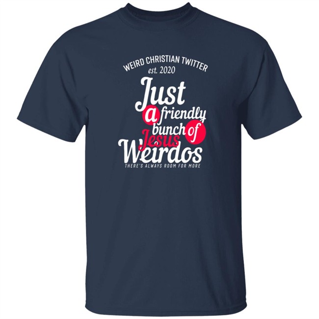 Bunch Of Weirdos T Shirt Weird Christian Twitter Est2020 Just A Friendly Shirt Bunch Of Weirdos T Shirt Weird Christian Twitter Est2020 Just A Friendly Shirt