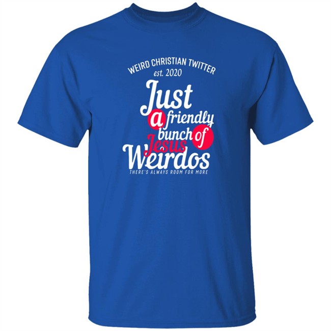 Bunch Of Weirdos T Shirt Weird Christian Twitter Est2020 Just A Friendly Shirt Bunch Of Weirdos T Shirt Weird Christian Twitter Est2020 Just A Friendly Shirt