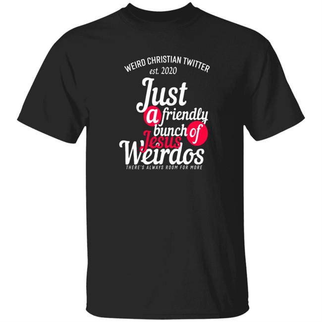 Bunch Of Weirdos T Shirt Weird Christian Twitter Est2020 Just A Friendly Shirt Bunch Of Weirdos T Shirt Weird Christian Twitter Est2020 Just A Friendly Shirt