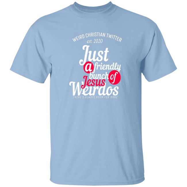 Bunch Of Weirdos T Shirt Weird Christian Twitter Est2020 Just A Friendly Shirt Bunch Of Weirdos T Shirt Weird Christian Twitter Est2020 Just A Friendly Shirt