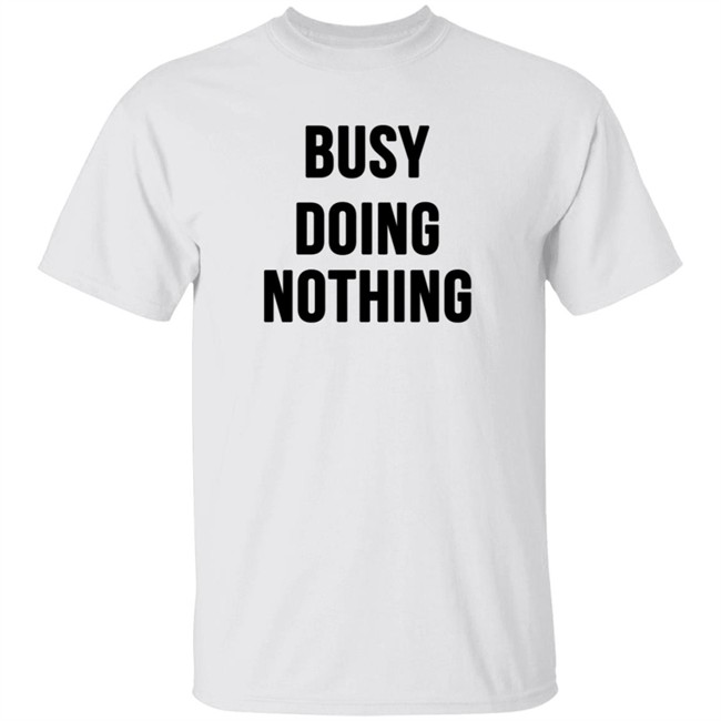 Busy Doing Nothing Shirt Busy Doing Nothing Shirt