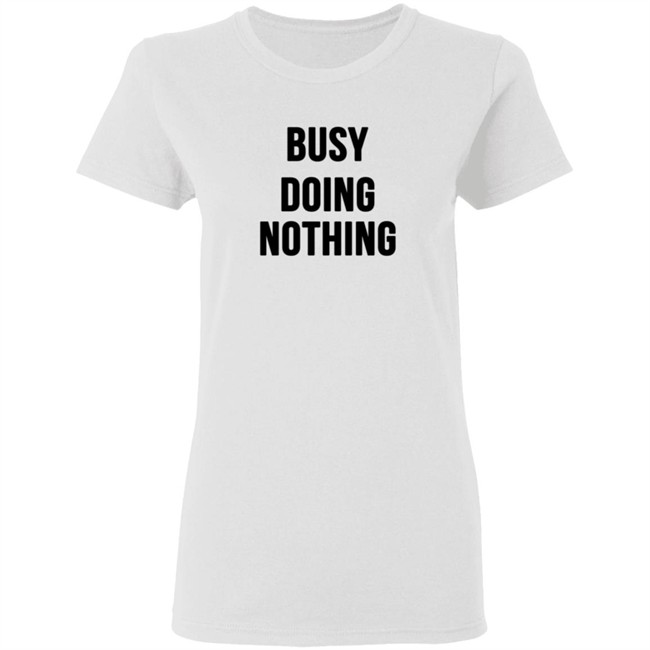 Busy Doing Nothing Shirt Busy Doing Nothing Shirt