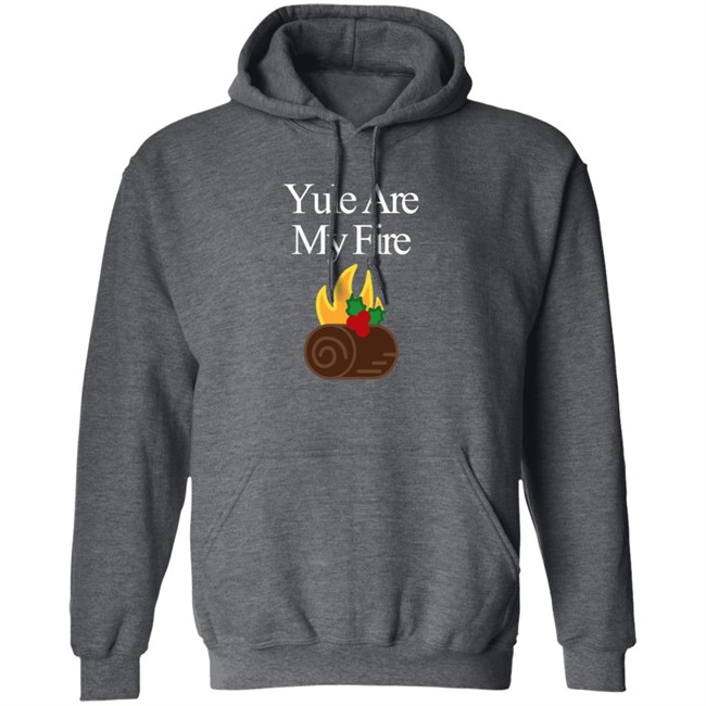 Yule Are My Fire Sweatshirt Shirt Hoodie Yule Are My Fire Sweatshirt Shirt Hoodie