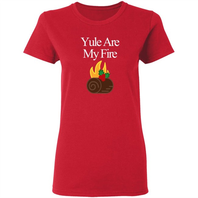 Yule Are My Fire Sweatshirt Shirt Hoodie Yule Are My Fire Sweatshirt Shirt Hoodie