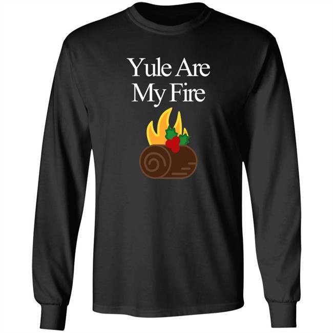 Yule Are My Fire Sweatshirt Shirt Hoodie Yule Are My Fire Sweatshirt Shirt Hoodie