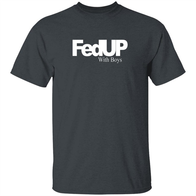 Fedup With Boys Shirt Fedup With Boys Shirt