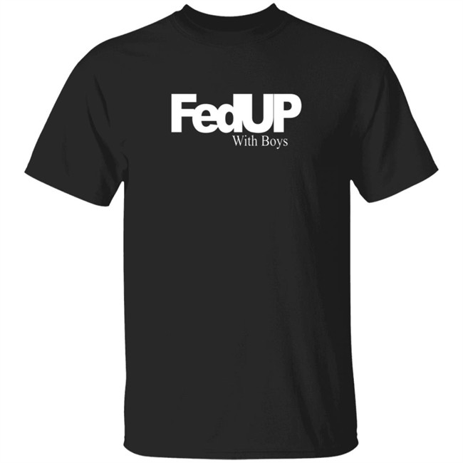 Fedup With Boys Shirt Fedup With Boys Shirt