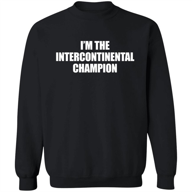 I’m The Intercontinental Champion Shirt I’m The Intercontinental Champion Shirt
