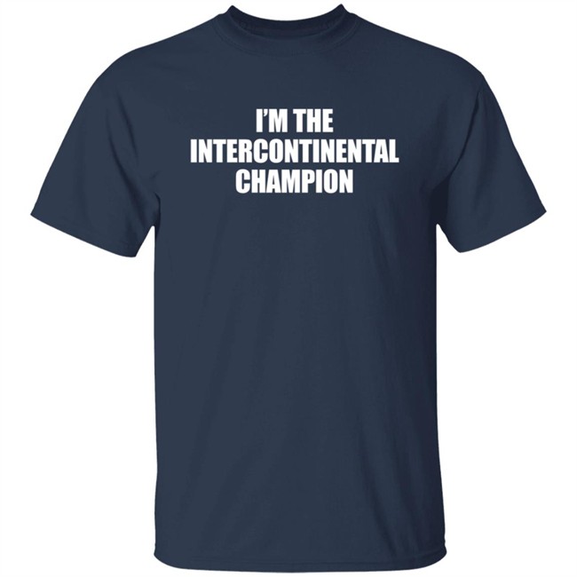 I’m The Intercontinental Champion Shirt I’m The Intercontinental Champion Shirt