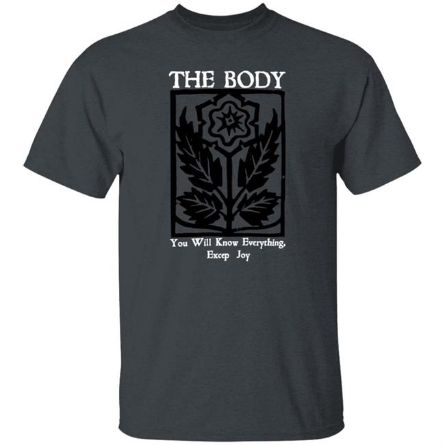 Wii Goth The Body Will Know Everything Except Joy Flower Shirt