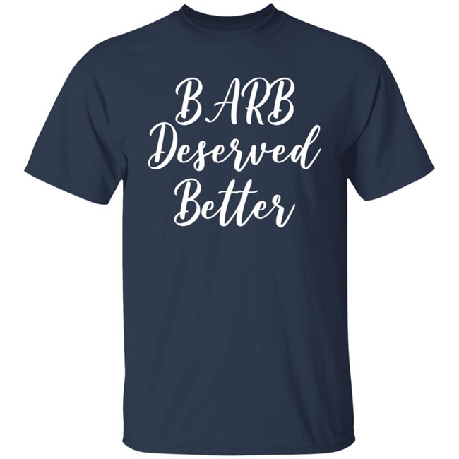 Barb Deserved Better Shirt Meaning Barb Deserved Better Shirt Meaning
