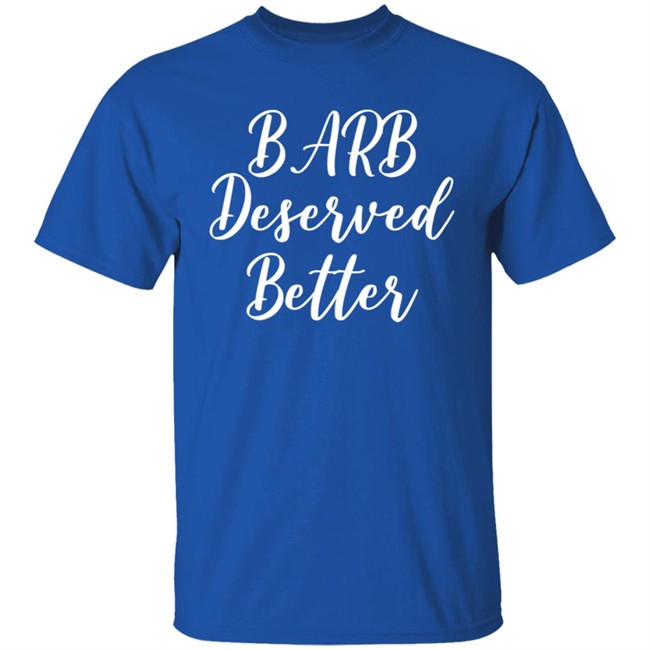 Barb Deserved Better Shirt Meaning Barb Deserved Better Shirt Meaning