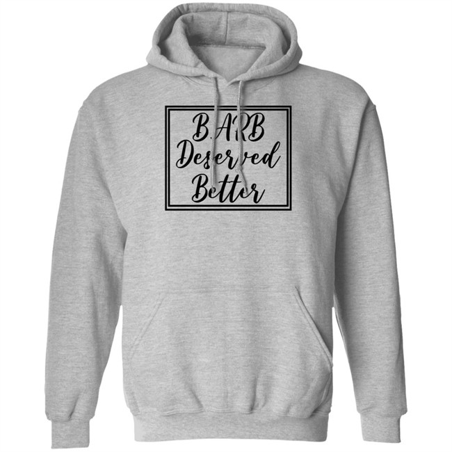 Barb Deserved Better Hoodie Meaning Barb Deserved Better Hoodie Meaning