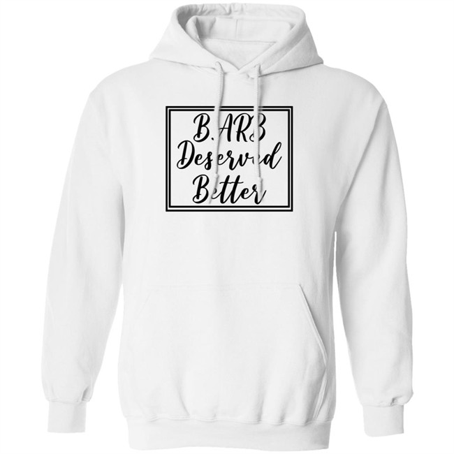 Barb Deserved Better Hoodie Meaning Barb Deserved Better Hoodie Meaning