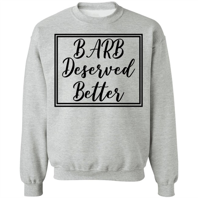 Barb Deserved Better Hoodie Meaning Barb Deserved Better Hoodie Meaning