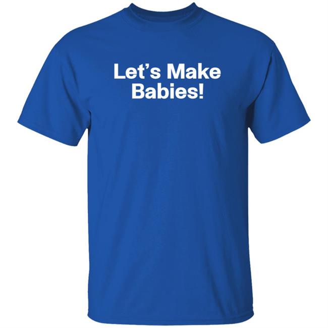 Warren Redlich Shirts Let's Make Babies Shirt