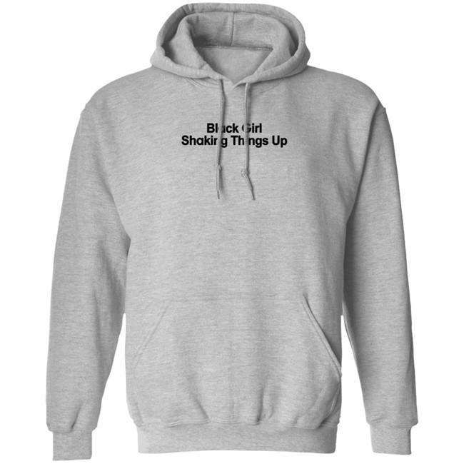 Black Girl Shaking Things Up Shirt Tank Ls Black Girl Shaking Things Up Shirt Tank Ls