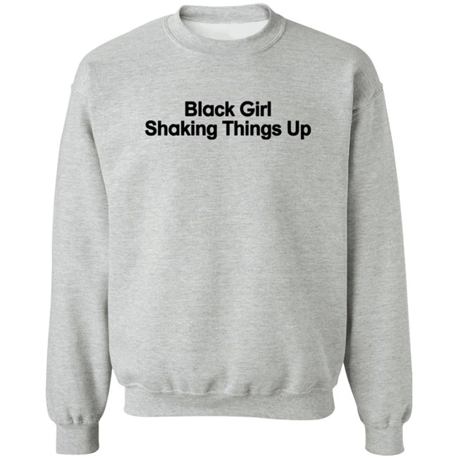 Black Girl Shaking Things Up Shirt Tank Ls Black Girl Shaking Things Up Shirt Tank Ls