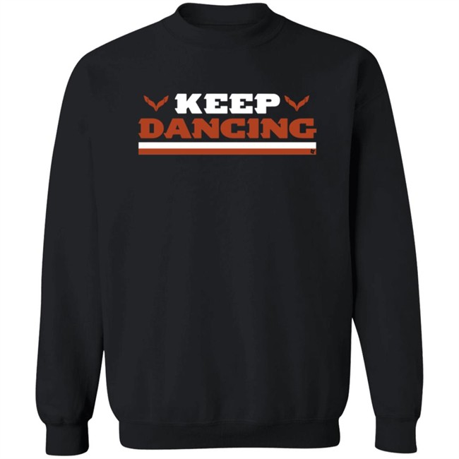 Keep Dancing Breakingt Shirt Hoodie Keep Dancing Breakingt Shirt Hoodie