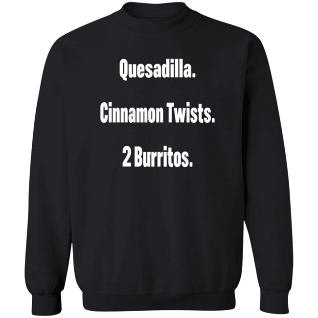 Litttlesnappy Quesadilla Cinnamon Twists 2 Burritos Hoodie Litttlesnappy Quesadilla Cinnamon Twists 2 Burritos Hoodie