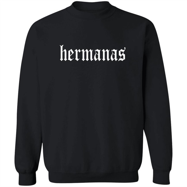 Hermanas Merch Hermanas Sweatshirt Hermanas Merch Hermanas Sweatshirt
