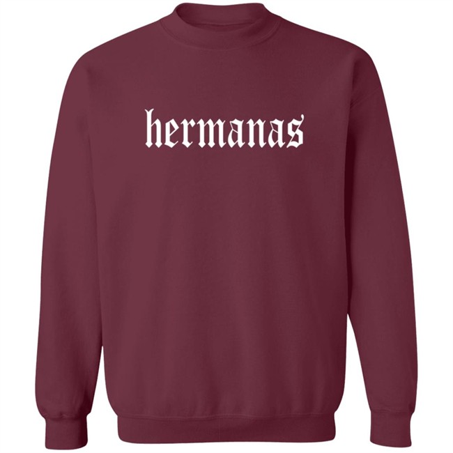 Hermanas Merch Hermanas Sweatshirt Hermanas Merch Hermanas Sweatshirt