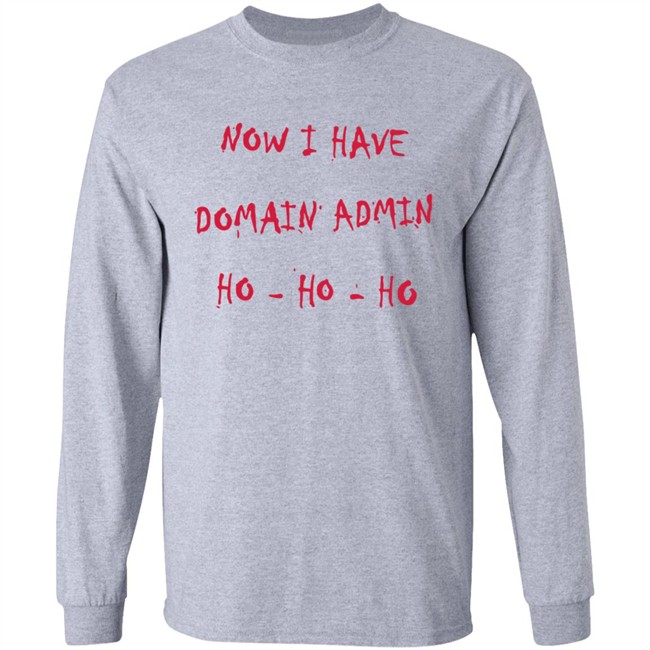 Now I Have Domain Admin Sweatshirt Now I Have Domain Admin Sweatshirt