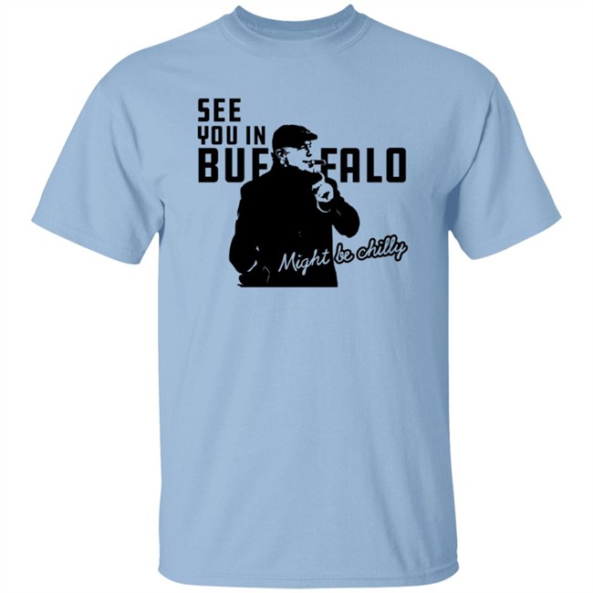 Tasker Chilly In Buffalo Tee Shirt See You In Buffalo Might Be Chilly T Shirt Stevetasker89 Tasker Chilly In Buffalo Tee Shirt See You In Buffalo Might Be Chilly T Shirt Stevetasker89