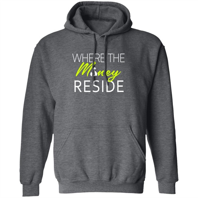 Where The Money Reside T Shirt Where The Money Reside T Shirt