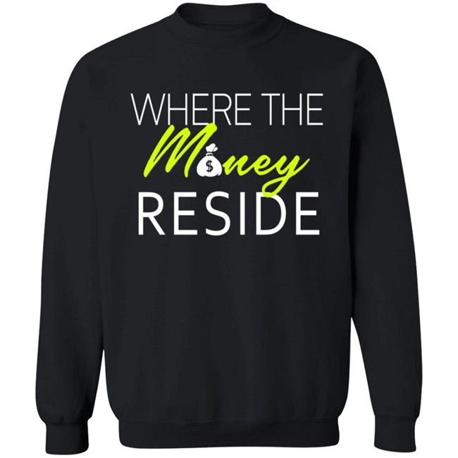 Where The Money Reside T Shirt Where The Money Reside T Shirt