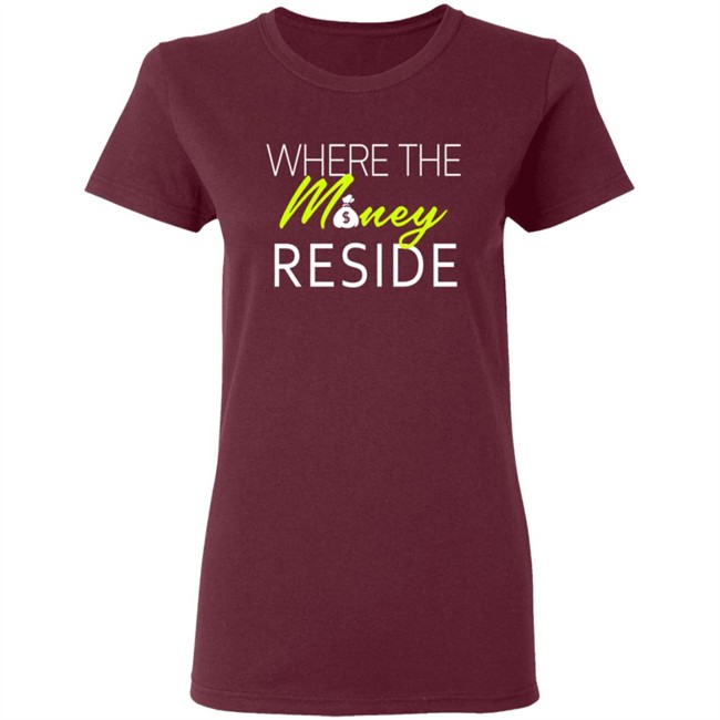 Where The Money Reside T Shirt Where The Money Reside T Shirt