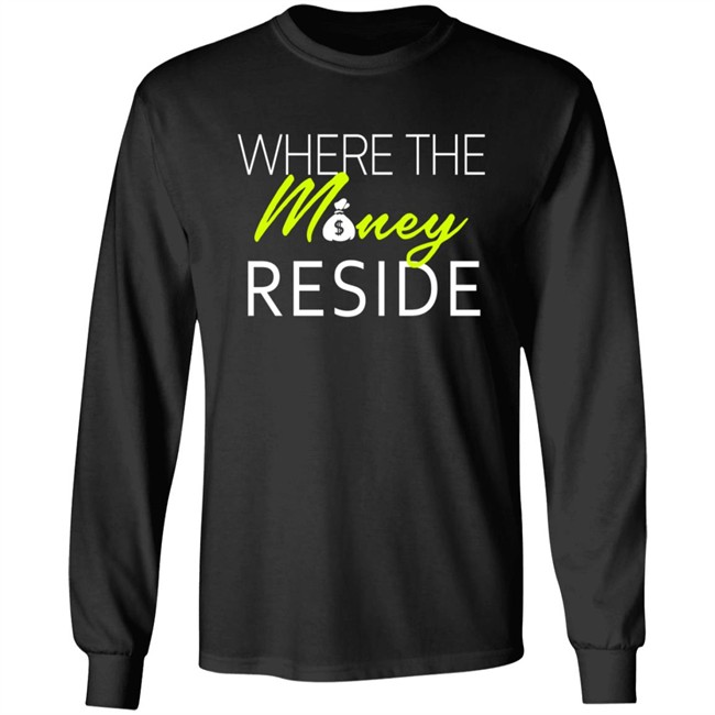 Where The Money Reside T Shirt Where The Money Reside T Shirt