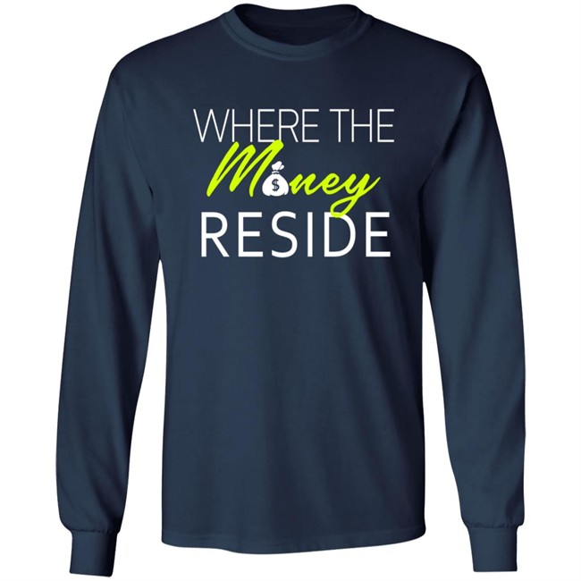 Where The Money Reside T Shirt Where The Money Reside T Shirt