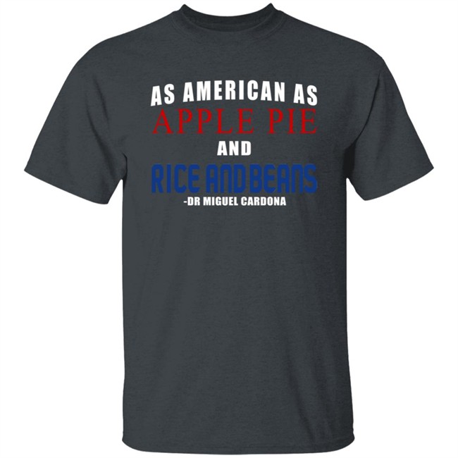 Dr Miguel Cardona As American As Apple Pie And Rice And Beans Shirt Wallingford Dr Miguel Cardona As American As Apple Pie And Rice And Beans Shirt Wallingford