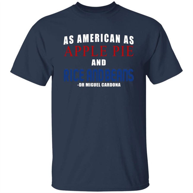 Dr Miguel Cardona As American As Apple Pie And Rice And Beans Shirt Wallingford Dr Miguel Cardona As American As Apple Pie And Rice And Beans Shirt Wallingford