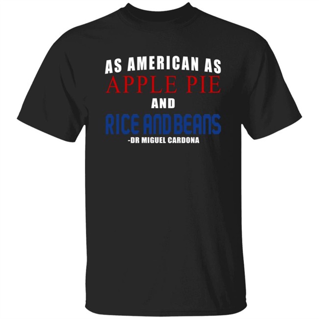 Dr Miguel Cardona As American As Apple Pie And Rice And Beans Shirt Wallingford Dr Miguel Cardona As American As Apple Pie And Rice And Beans Shirt Wallingford