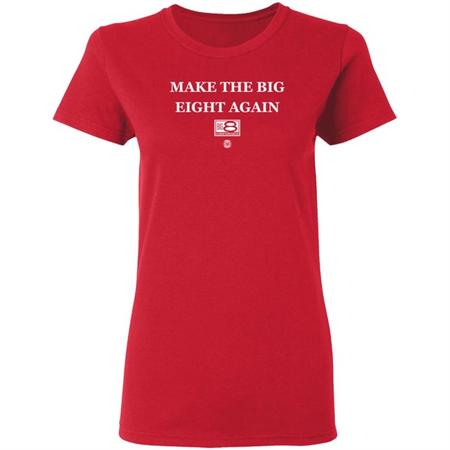 Bbbprinting Merch Make The Big Eight Again T Shirt Bbbprinting Merch Make The Big Eight Again T Shirt
